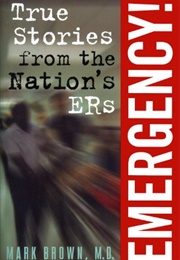 Emergency! True Stories From the Nation's ER (Mark Brown)