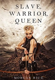 Slave, Warrior, Queen (Morgan Rice)
