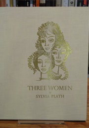 Three Women: A Monologue for Three Voices (Sylvia Plath)