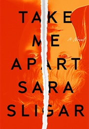 Take Me Apart (Sara Sligar)