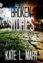 Broken Stories (Kate L Mary)