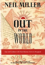 Out in the World: Gay and Lesbian Life From Buenos Aires to Bangkok (Neil Miller)