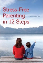 Stress-Free Parenting in 12 Steps (Christiane Kutik)