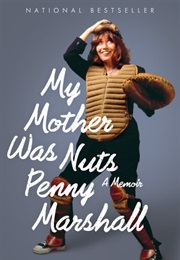 My Mother Was Nuts (Penny Marshall)