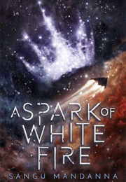 A Spark of White Fire (Sangu Mandanna)