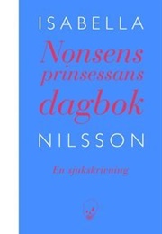 Nonsenprinsessans Dagbok: En Sjukskrivning (Isabella Nilsson)