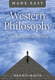 Western Philosophy Made Easy (Dennis Waite)