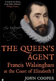 The Queen's Agent: Francis Walsingham at the Court of Elizabeth I (John P D Cooper)