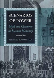Scenarios of Power: Myth and Ceremony in Russian Monarchy, Volume 2 (Richard S. Wortman)