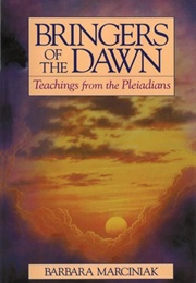 Bringers of the Dawn: Teachings From the Pleiadians (Barbara Marciniak)
