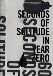 60 Seconds of Solitude in Year Zero