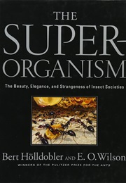 The Superorganism: The Beauty, Elegance, and Strangeness of Insect Societies (Bert Hölldobler)