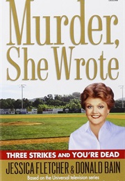 Murder, She Wrote: Three Strikes and You&#39;re Dead (Donald Bain)