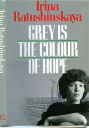 Grey Is the Colour of Hope (Irina Ratushinskaya)