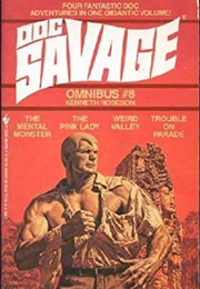 Doc Savage Omnibus #8: The Mental Monster\The Pink Lady\Weird Valley\Trouble on Parade (Kenneth Robeson)