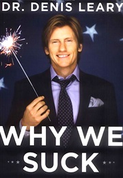 Why We Suck (Dr. Denis Leary)