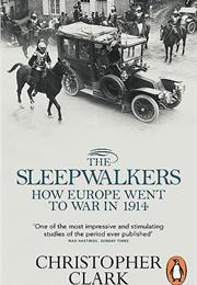 The Sleepwalkers: How Europe Went to War in 1914