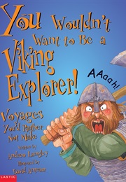 You Wouldn't Want to Be a Viking Explorer! (Andrew Langley)
