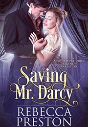 Saving Mr. Darcy: A Pride & Prejudice Regency Variation (Rebecca Preston)