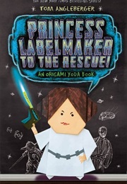 Princess Labelmaker to the Rescue (Tom Angleberger)