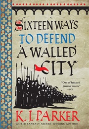 Sixteen Ways to Defend a Walled City (K. J. Parker)