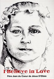 I Believe in Love: Retreat Conferences on the Interior Life (Jean D'elbee)