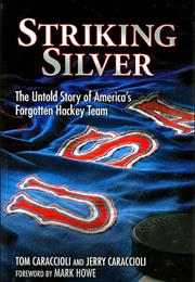 Striking Silver the Untold Story of America's Forgotten Hockey Team