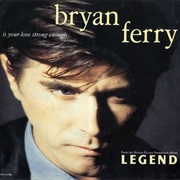 Is Your Love Strong Enough - Brian Ferry