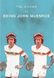 On Being John McEnroe (Tim Adams)