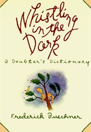 Whistling in the Dark: An ABC Theologized (Frederick Buechner)