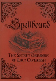Spellbound: The Secret Grimoire of Lucy Cavendish (Lucy Cavendish)