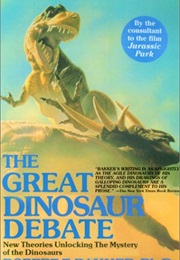 The Great Dinosaur Debate (Robert T Bakker)
