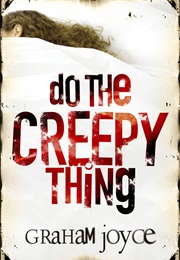 Do the Creepy Thing (Graham Joyce)