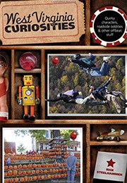 West Virginia Curiosities: Quirky Characters, Roadside Oddities & Other Offbeat Stuff (Rick Steelhammer)