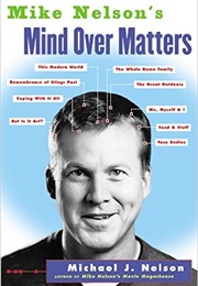 Mike Nelson's Mind Over Matters (Mike Nelson)