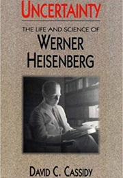 Uncertainty: The Life and Science of Werner Heisenberg (David C. Cassidy)