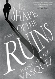 The Shape of Ruins (Juan Gabriel Vasquez)