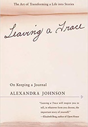 Leaving a Trace: On Keeping a Journal (Alexandra Johnson)