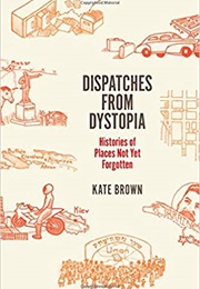 Dispatches From Dystopia (Kate Brown)