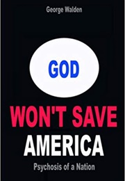 God Won't Save America: Psychosis of a Nation (George Walden)