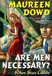 Are Men Necessary? (Maureen Dowd)