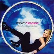 I Think I&#39;m in Love With You - Jessica Simpson