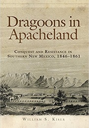 Dragoons in Apacheland (William S.Kiser)