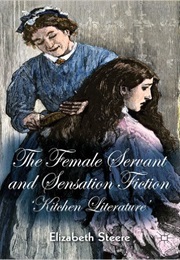 The Female Servant and Sensation Fiction: 'Kitchen Literature' (Elizabeth Steere)