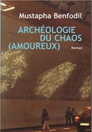 Archéologie Du Chaos Amoureux (Mustapha Benfodil)
