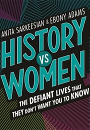 History vs. Women: The Defiant Lives That They Don't Want You to Know (Anita Sarkeesian)