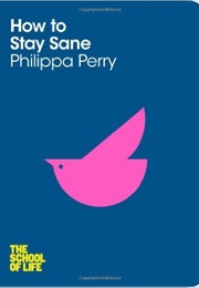How to Stay Sane (Philippa Perry)