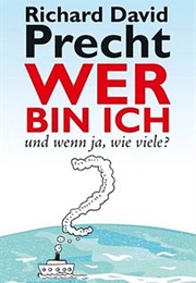 Wer Bin Ich Und Wenn Ja Wie Viele? (Richard David Precht)