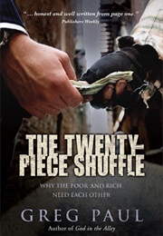 The Twenty-Piece Shuffle: Why the Poor and Rich Need Each Other (Greg Paul)