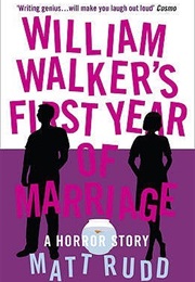 William Walker's First Year of Marriage: A Horror Story (Matt Rudd)